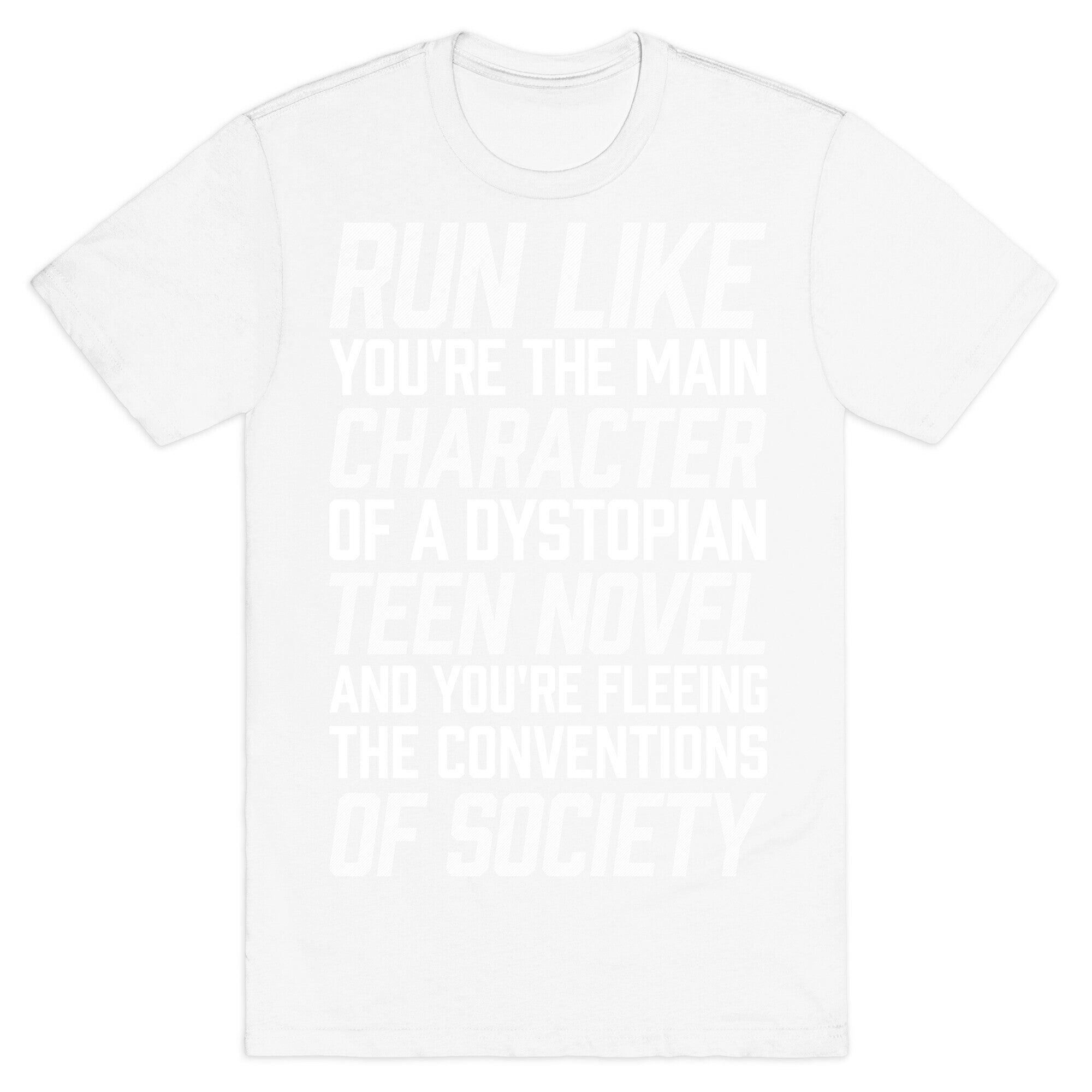 Run Like You're The Main Character In A Dystopian Teen Novel T-Shirt